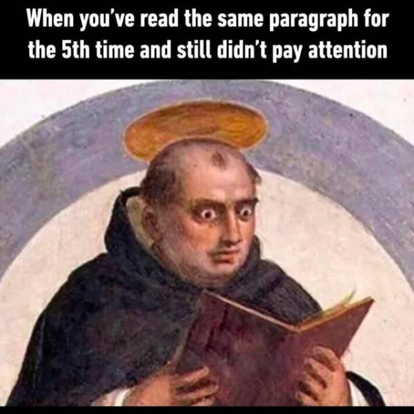 thomas aquinas funny - When you've read the same paragraph for the 5th time and still didn't pay attention