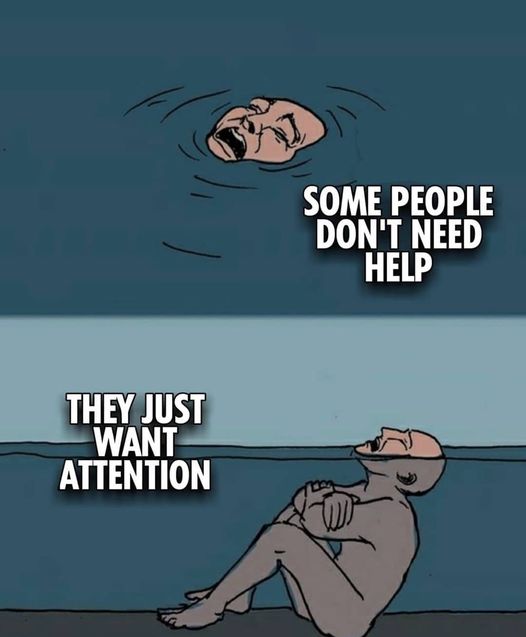 cartoon - Some People Don'T Need Help They Just Want Attention