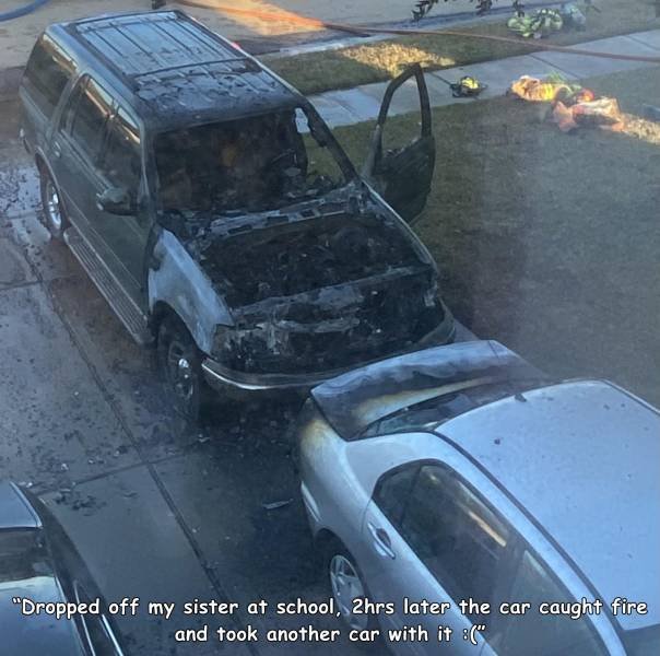 luxury vehicle - "Dropped off my sister at school, 2hrs later the car caught fire and took another car with it "