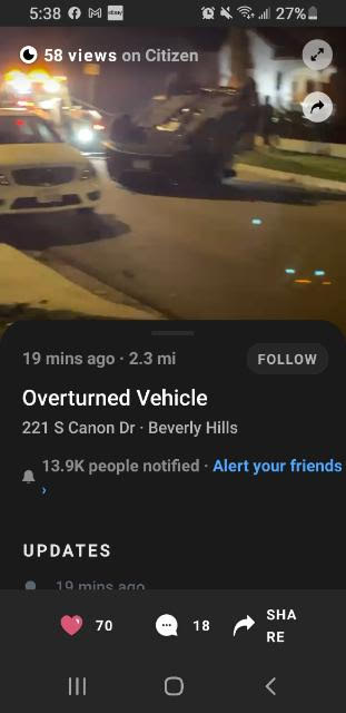 screenshot - 27%. 58 views on Citizen 19 mins ago. 2.3 mi Overturned Vehicle 221 S Canon Dr. Beverly Hills people notified Alert your friends Updates 10 mine ann 70 18 Sha Re Iii