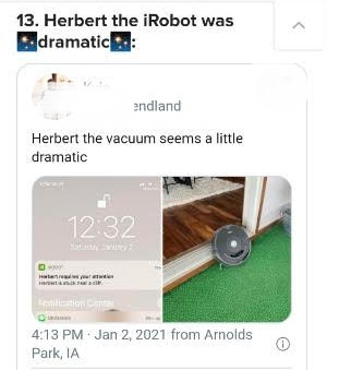 Vacuum cleaner - 13. Herbert the iRobot was dramatic andland Herbert the vacuum seems a little dramatic your from Arnolds Park, Ia
