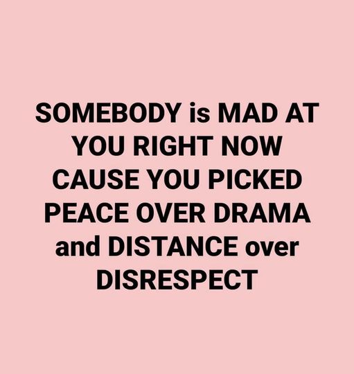 angle - Somebody is Mad At You Right Now Cause You Picked Peace Over Drama and Distance over Disrespect