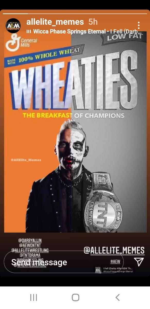 wheaties box - Aem allelite_memes 5h Iii Wicca Phase Springs Eternal I Fell Darb... Low Fat 3 General Mis Made 100% Whole Wheat Wheaties The Breakfast Of Champions Champion Tnt ApRWLESTUINC Whelyester .Memes V Send message I Fell Darby Allig Aew Th... W W