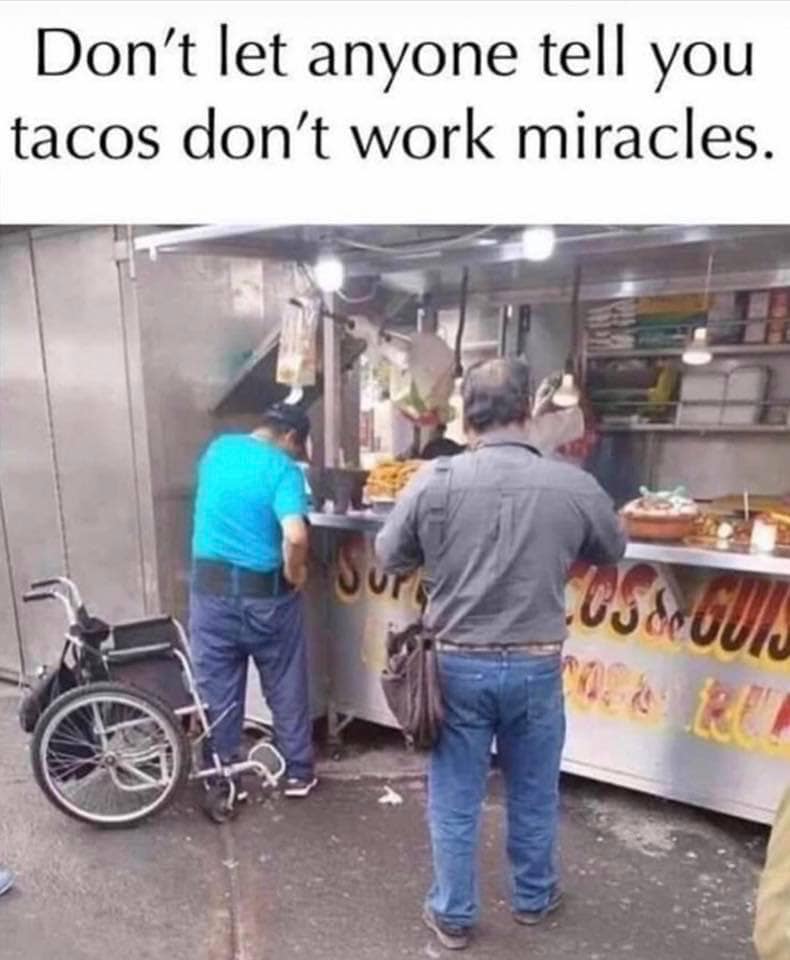 funny pictures -- Don't let anyone tell you tacos don't work miracles.