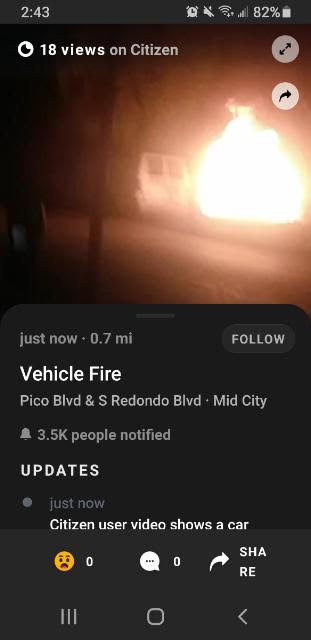 screenshot - S82% 18 views on Citizen just now. 0.7 mi Vehicle Fire Pico Blvd & S Redondo Blvd. Mid City people notified Updates just now Citizen user video shows a car Sha 0 Re Iii