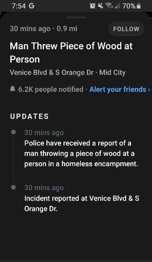 screenshot - G QX70% 30 mins ago 0.9 mi Man Threw Piece of Wood at Person Venice Blvd & S Orange Dr. Mid City A people notified Alert your friends > Updates 30 mins ago Police have received a report of a man throwing a piece of wood at a person in a homel