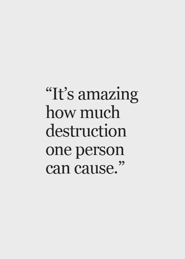 angle - It's amazing how much destruction one person can cause.' .