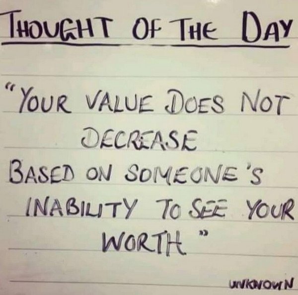 life thought of the day - Thought Of The Day "Your Value Does Not Decrease Based On Someone'S Inability To See Your Worth Wkovouin