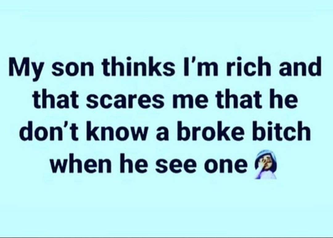guru - My son thinks I'm rich and that scares me that he don't know a broke bitch when he see one