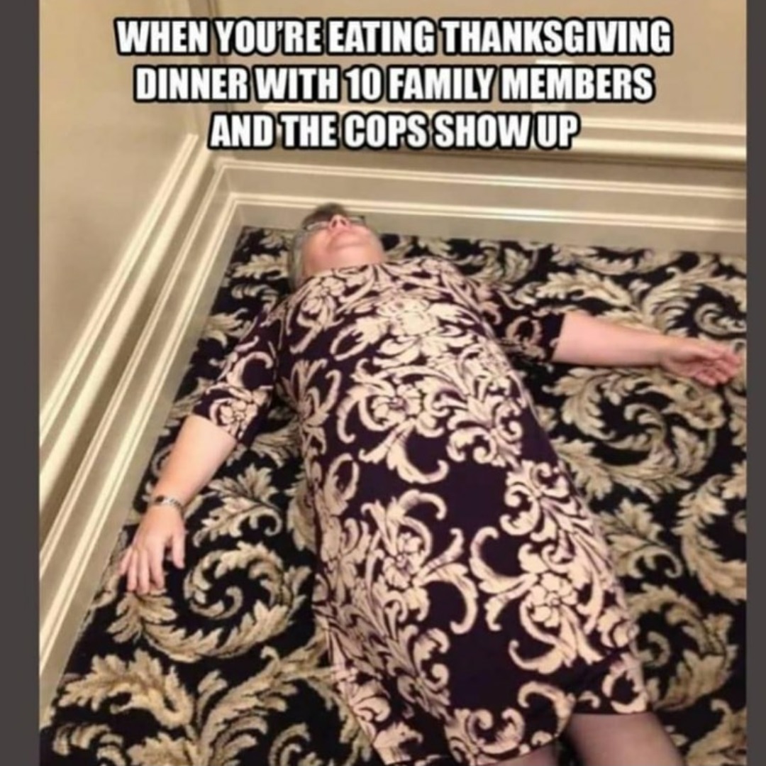 camouflage granny - When You'Re Eating Thanksgiving Dinner With 10 Family Members And The Cops Show Up