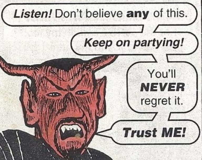 devil partying - Listen! Don't believe any of this. Keep on partying! You'll Never regret it. Trust Me!