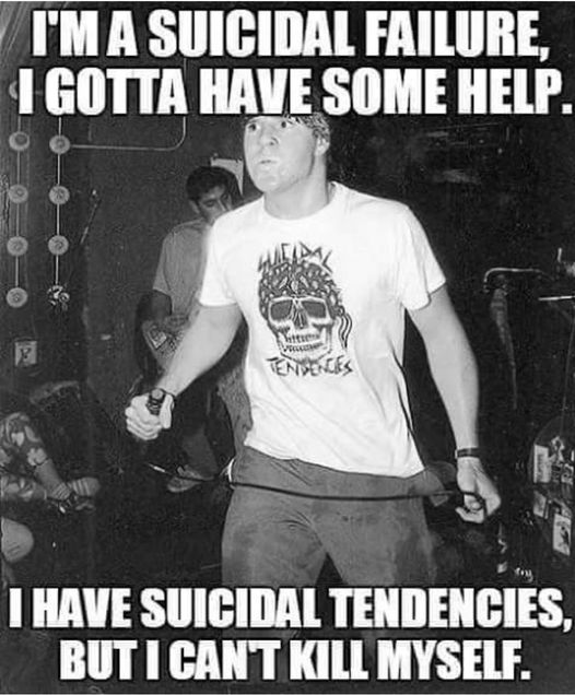 cyco miko - I'M A Suicidal Failure, I Gotta Have Some Help. Tensences I Have Suicidal Tendencies, But I Cant Kill Myself.