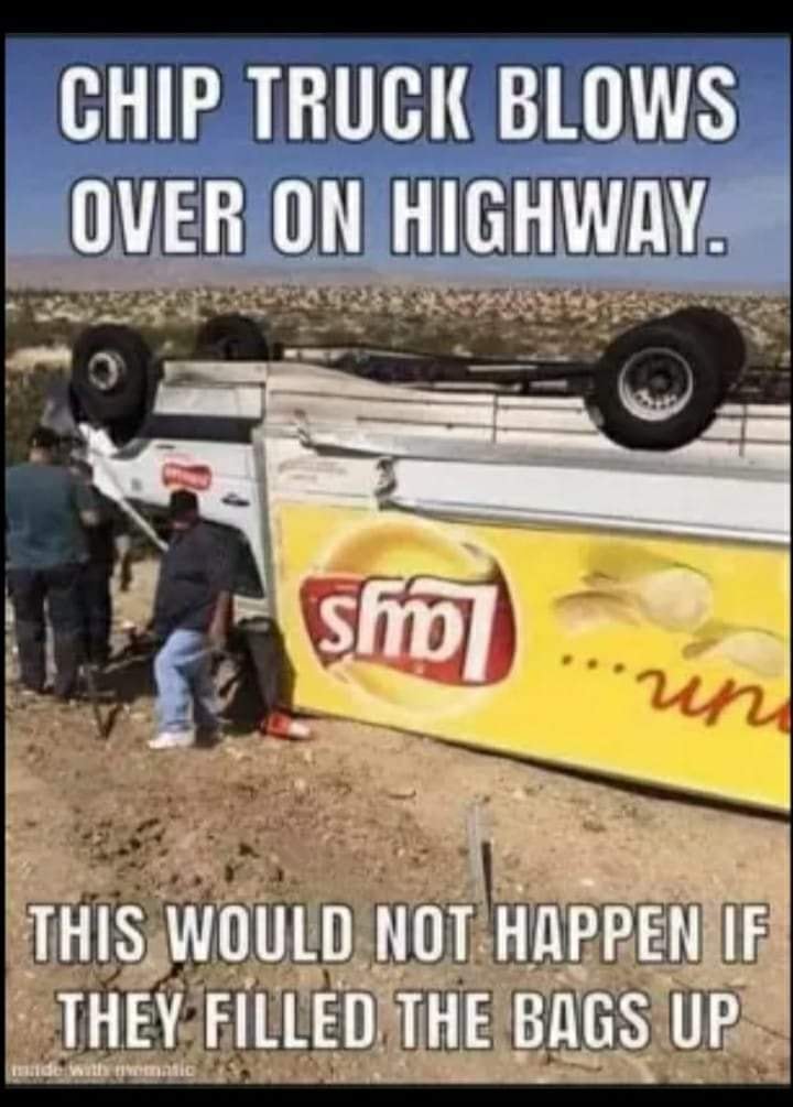 lays chip truck meme - Chip Truck Blows Over On Highway sho .un This Would Not Happen If They Filled The Bags Up made with matic