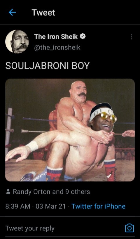 man - Tweet The Iron Sheik Souljabroni Boy Randy Orton and 9 others 03 Mar 21 Twitter for iPhone Tweet your