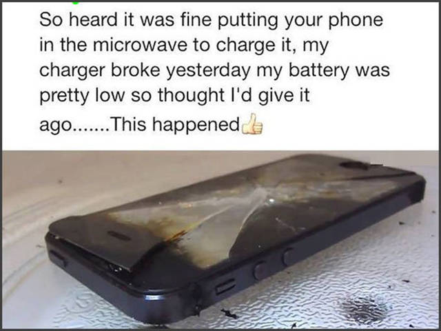 phone in microwave - So heard it was fine putting your phone in the microwave to charge it, my charger broke yesterday my battery was pretty low so thought I'd give it ago....... This happened to