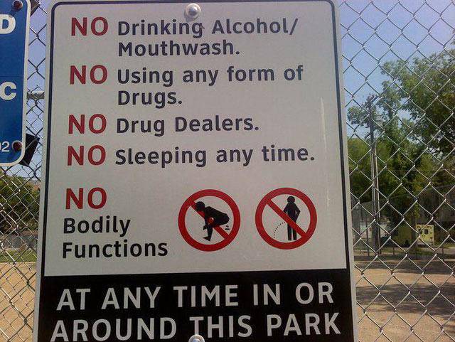 do you know you are ghetto - No Drinking Alcohol Mouthwash. No Using any form of Drugs. No Drug Dealers. No Sleeping any time. No Bodily Functions At Any Time In Or Around This Park