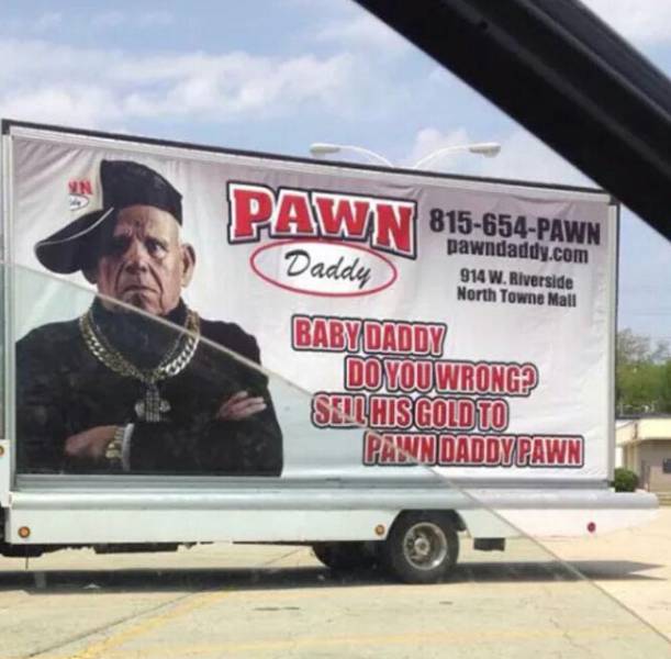 things you see in the ghetto - Daddy 815654Pawn pawndaddy.com 914 W. Riverside North Towne Mali Baby Daddy Do You Wrong? Sell His Gold To Pawndaddy Pawn