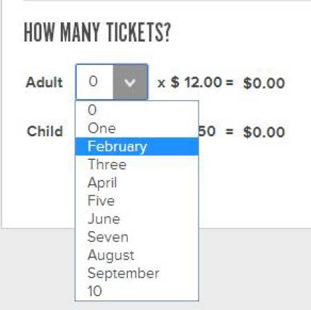 number - How Many Tickets? Adult x $ 12.00 $0.00 Child 50 $0.00 One February Three April Five June Seven August September 10