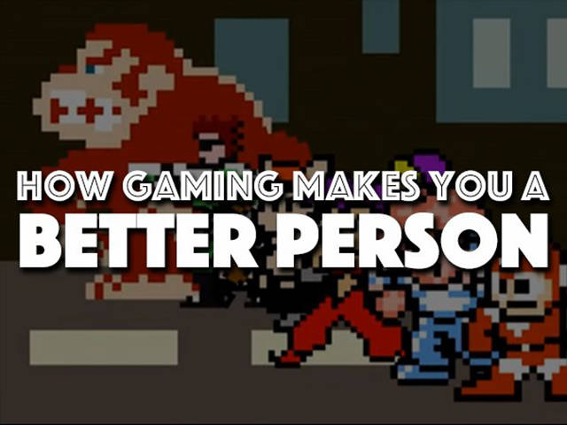 How Gaming Makes You A Better Person