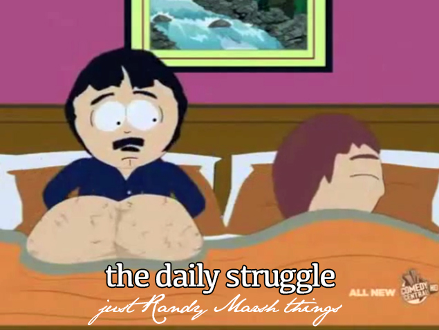 the daily struggle just Randy Marsh things