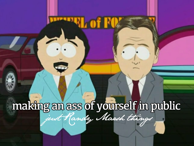 south park wheel of fortune - Juluu Fo making an ass of yourself in public just Handy Marsh things