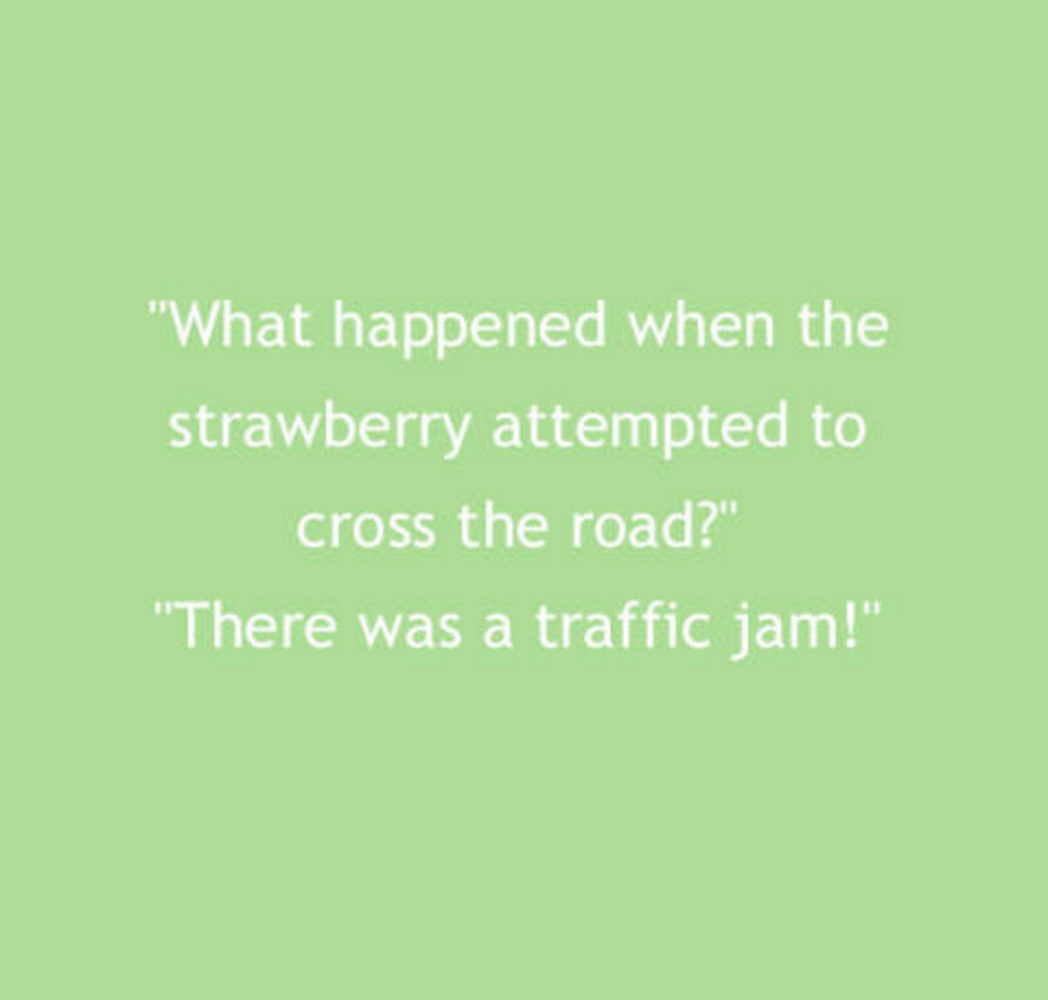 grass - "What happened when the strawberry attempted to cross the road?" "There was a traffic jam!"