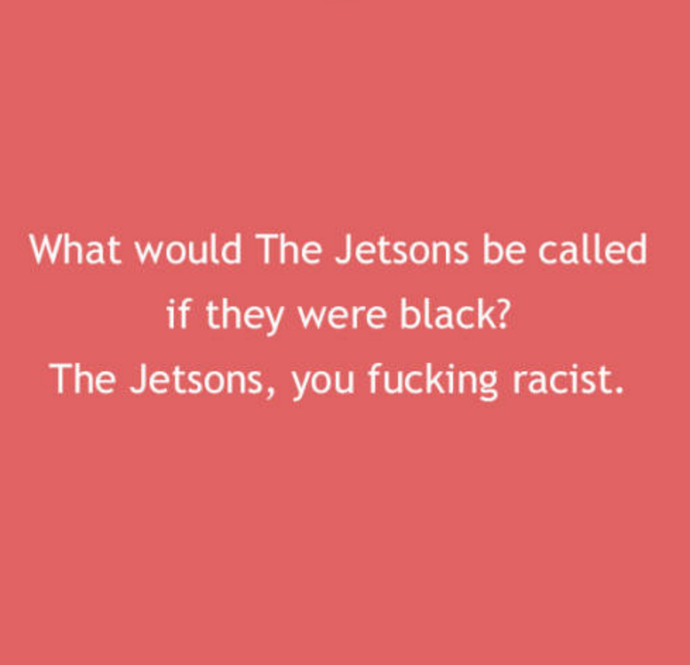 love u quotes for her - What would The Jetsons be called if they were black? The Jetsons, you fucking racist.