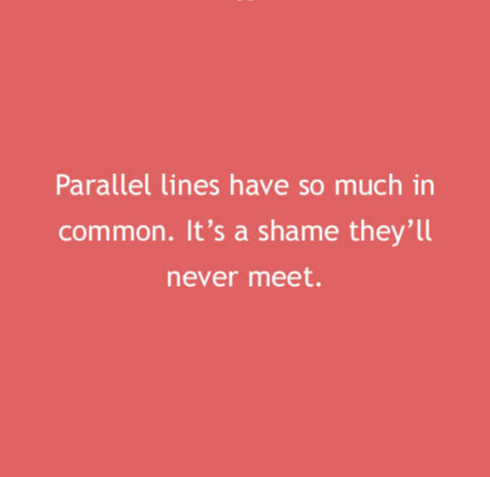 love true love simon sinek quotes - Parallel lines have so much in common. It's a shame they'll never meet.