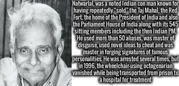 human behavior - Natwarlal, was a noted Indian con man known for having repeatedly sold the Taj Mahal, the Red Fort, the home of the President of India and also the Parliament House of India along with its 545 sitting members including the then Indian Pm.