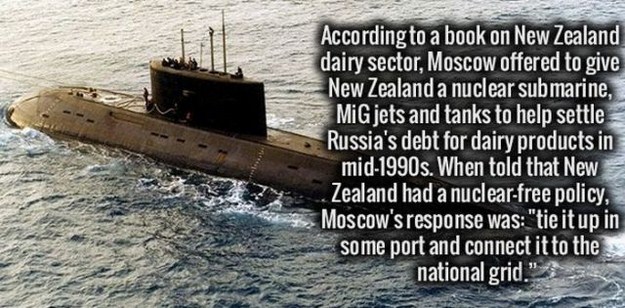 water transportation - According to a book on New Zealand dairy sector, Moscow offered to give New Zealand a nuclear submarine, MiG jets and tanks to help settle Russia's debt for dairy products in mid1990s. When told that New Zealand had a nuclearfree po