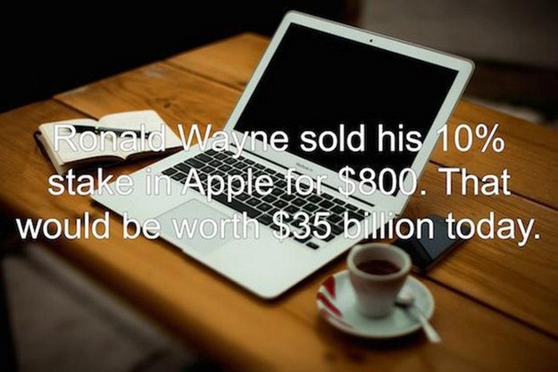 Ronald Wayne sold his 10% stake in Apple for $800. That would be worth $35 billion today.
