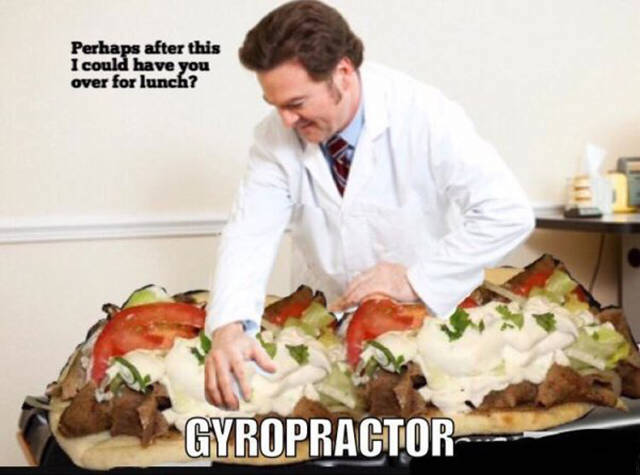 Pun - Perhaps after this I could have you over for lunch? Gyropractor