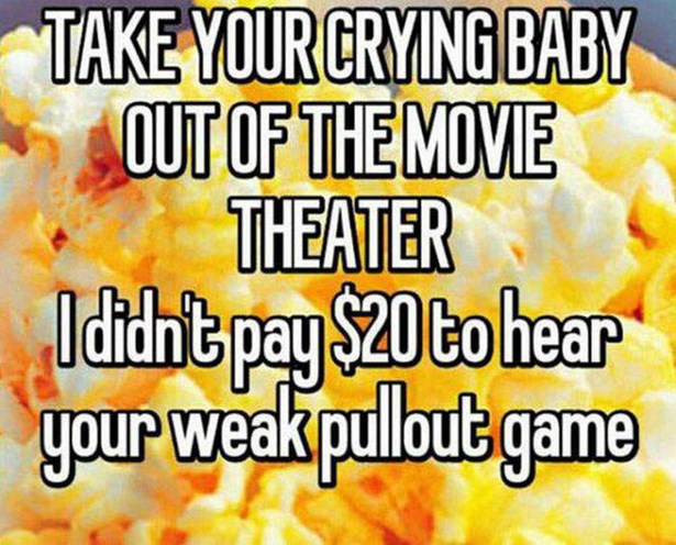 dirty jokes - Take Your Crying Baby Out Of The Movie Theater I didn't pay $20 to hear your weakpullout game