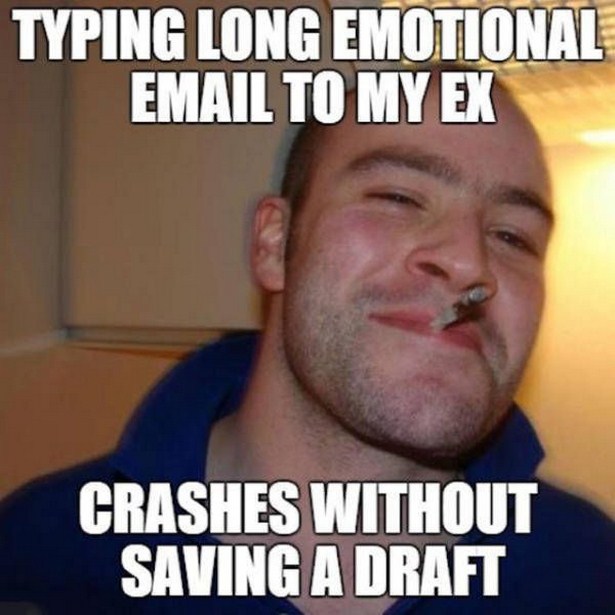 work meme about good guy computer crushing when you write to your ex