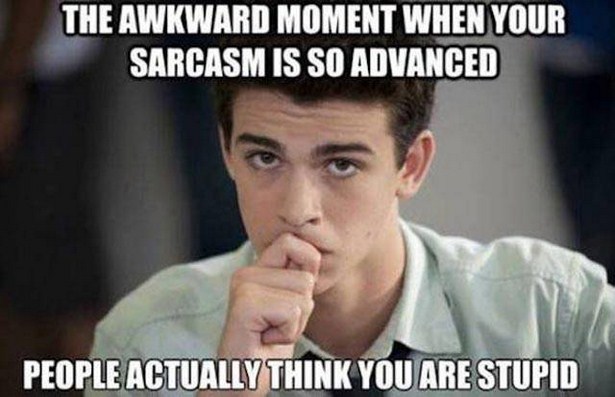 work meme about people think your sarcasm is serious