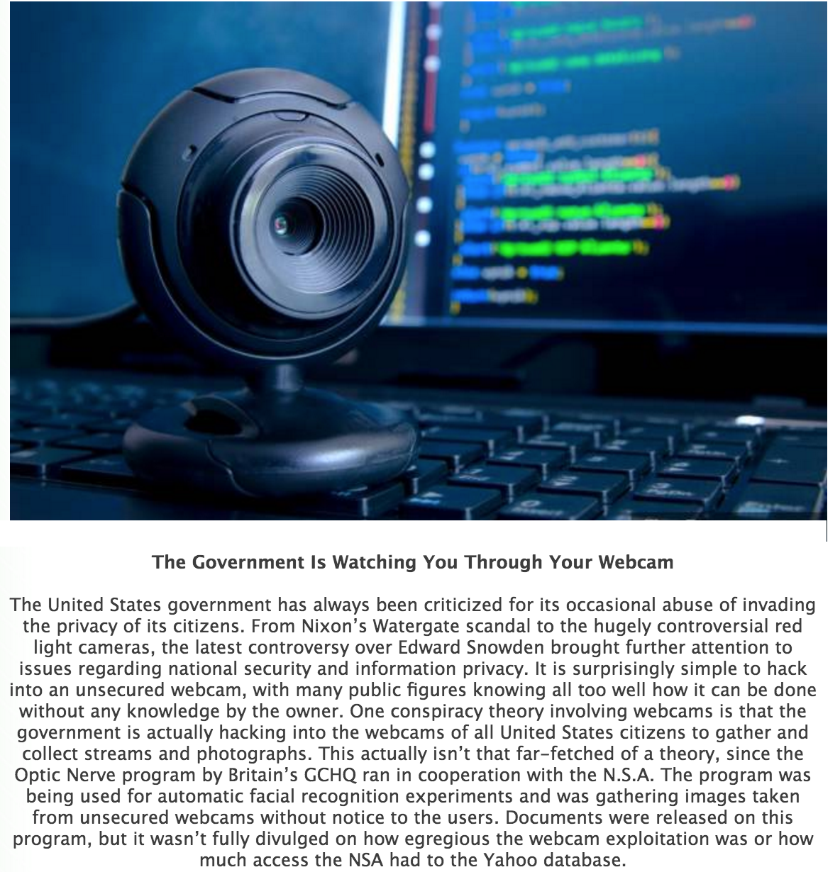 Camera - The Government is Watching You Through Your Webcam The United States government has always been criticized for its occasional abuse of invading the privacy of its citizens. From Nixon's Watergate scandal to the hugely controversial red light came