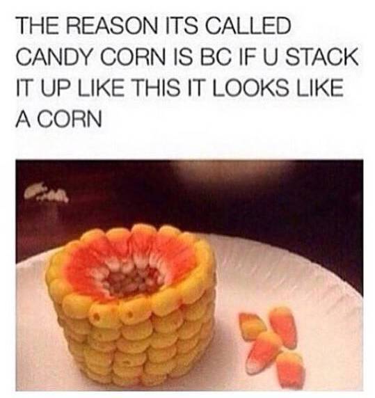 This is why it’s called “candy corn”: