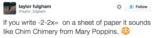 If you write this down it sounds just like Mary Poppins: