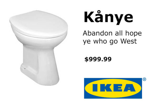 Knye Abandon all hope ye who go West $999.99 Ikea