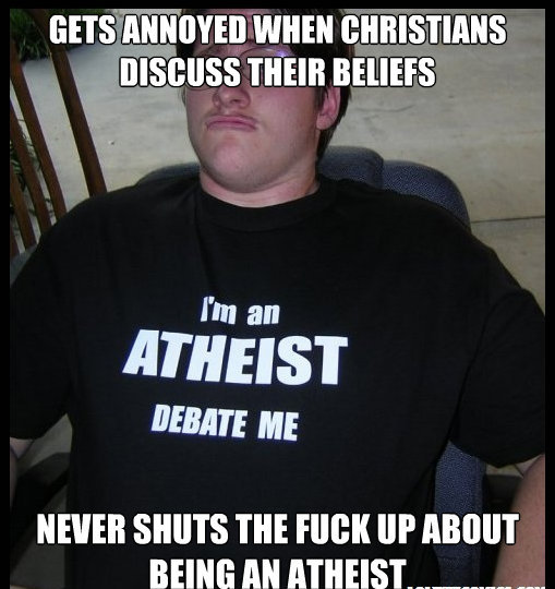 atheist trolls - Gets Annoyed When Christians Discuss Their Beliefs I'm an Atheist Debate Me Never Shuts The Fuck Up About Being An Atheist.