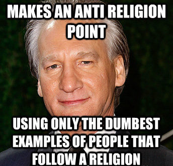 anti atheist memes - Makes An Anti Religion Point Using Only The Dumbest Examples Of People That A Religion