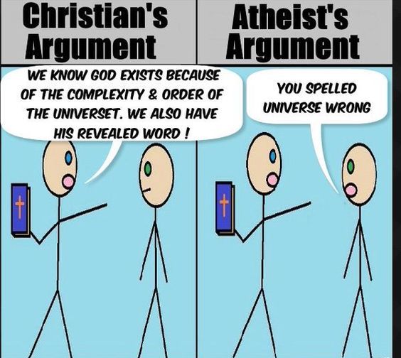 atheist trolls - Christian's Argument Atheist's Argument We Know God Exists Because Of The Complexity & Order Of The Universet. We Also Have His Revealed Word! You Spelled Universe Wrong
