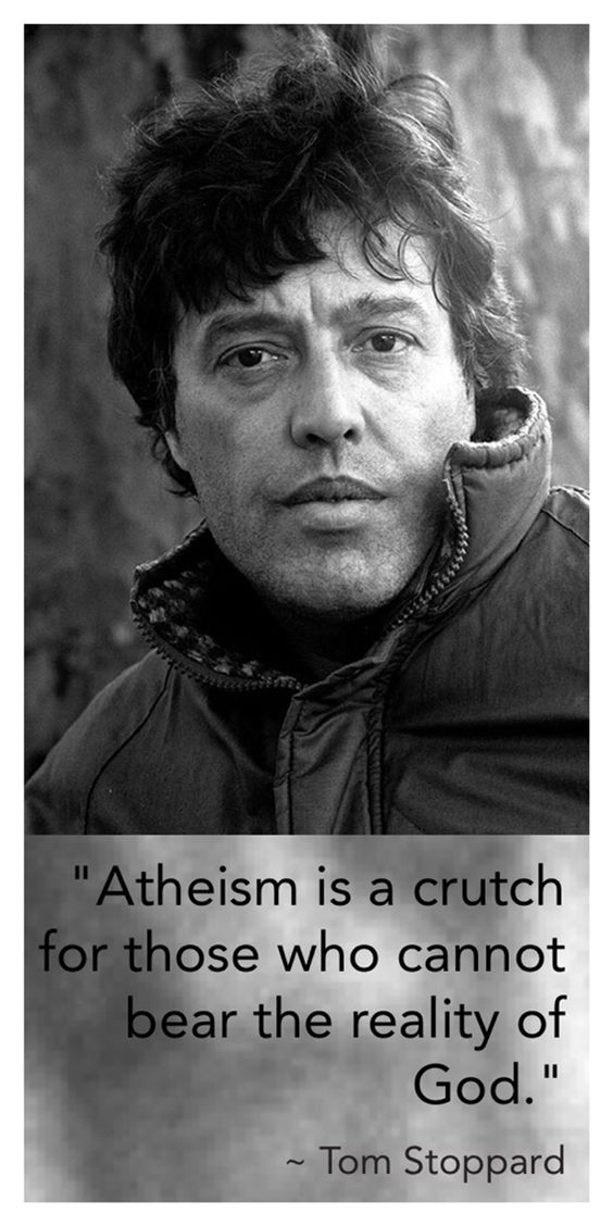 poster - "Atheism is a crutch for those who cannot bear the reality of God." ~ Tom Stoppard