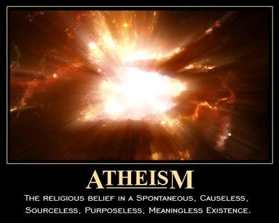 proof of no god - Atheism The Religious Belief In A Spontaneous, Causeless, Sourceless, Purposeless, Meaningless Existence.