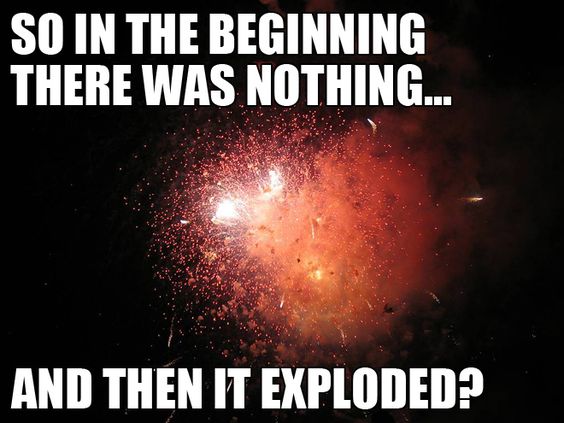 universe - So In The Beginning There Was Nothing... And Then It Exploded?