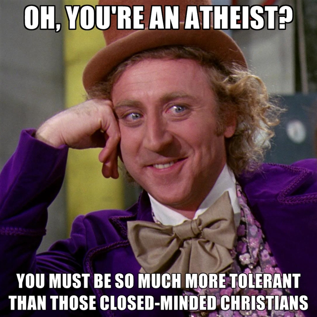 willy wonka meme - Oh, You'Re An Atheist? Sed You Must Be So Much More Tolerant Than Those ClosedMinded Christians