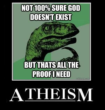 anti atheist - Not 100% Sure God Doesn'T Exist But Thats All The Proof I Need Atheism.