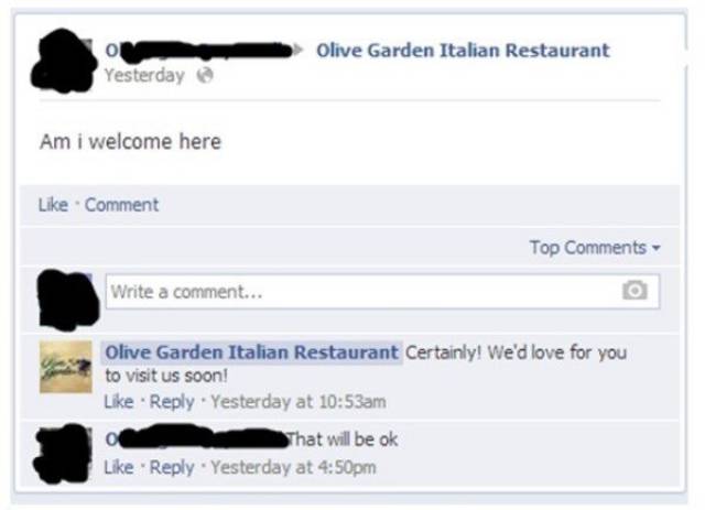 old people facebook funny - Olive Garden Italian Restaurant Yesterday Am i welcome here Comment Top Write a comment... Olive Garden Italian Restaurant certainly! We'd love for you to visit us soon! Yesterday at am That will be ok Yesterday at pm