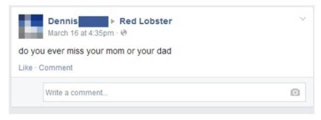 multimedia - Red Lobster Dennis March 16 at pm do you ever miss your mom or your dad Comment Write a comment