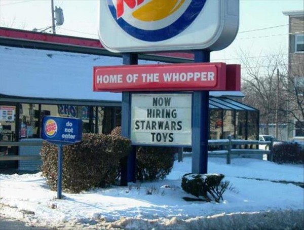 funny fast food signs - Home Of The Wopper Home Of The Whopper Now Hiring Starwars Toys do not enter